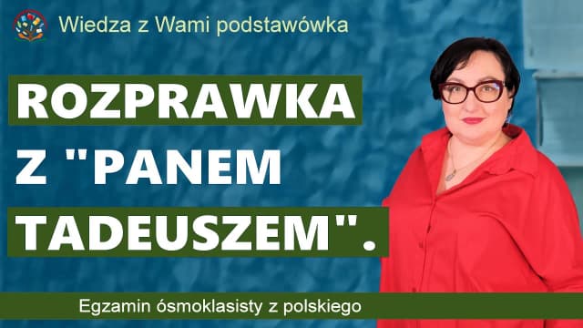 Jak napisać rozprawkę z Pana Tadeusza - uniknij najczęstszych błędów Jak napisać rozprawkę z Pana Tadeusza - uniknij najczęstszych błędów