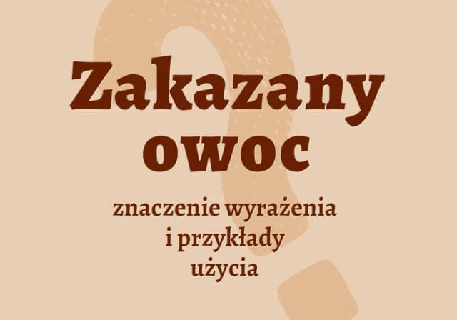 Zakazany owoc frazeologizm - odkryj jego znaczenie i pochodzenie Zakazany owoc frazeologizm - odkryj jego znaczenie i pochodzenie