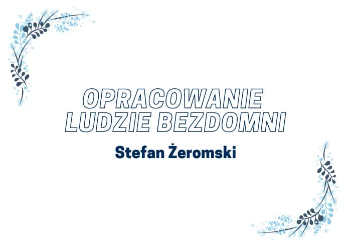 Ludzie bezdomni i Młoda Polska: Jak literatura odzwierciedla społeczeństwo Ludzie bezdomni i Młoda Polska: Jak literatura odzwierciedla społeczeństwo