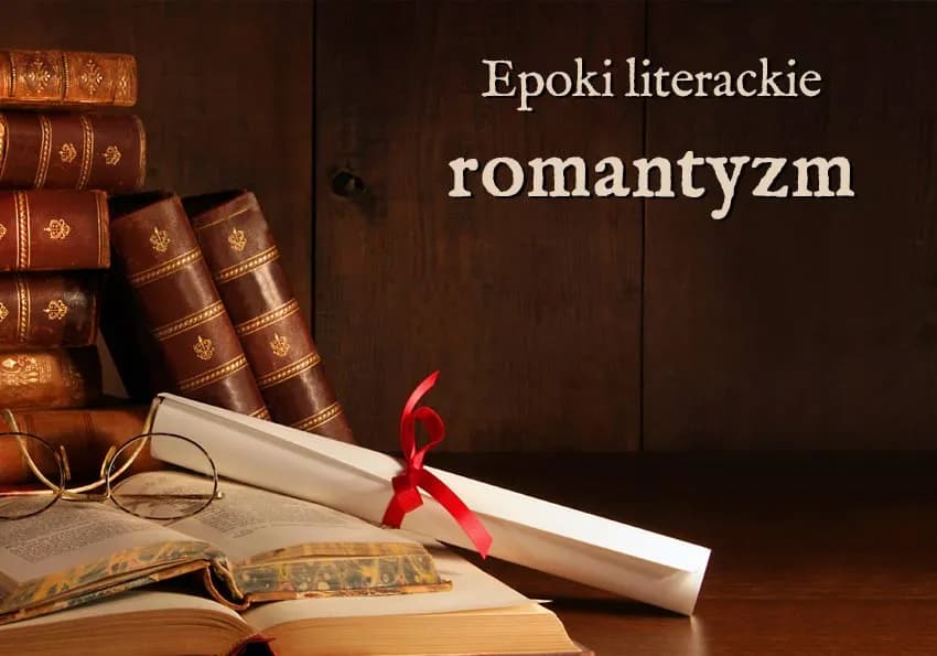 Romantyczność epoka: Cechy, wpływ i najważniejsze postacie w Polsce Romantyczność epoka: Cechy, wpływ i najważniejsze postacie w Polsce