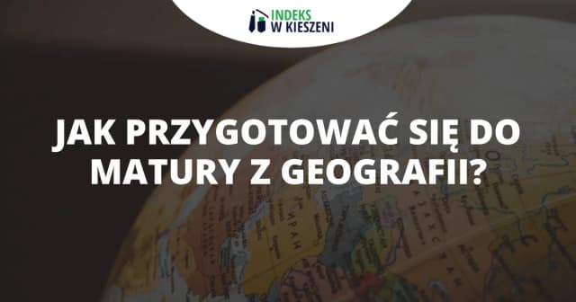 Co na maturę z geografii? Sprawdź, co musisz mieć i jak się przygotować Co na maturę z geografii? Sprawdź, co musisz mieć i jak się przygotować