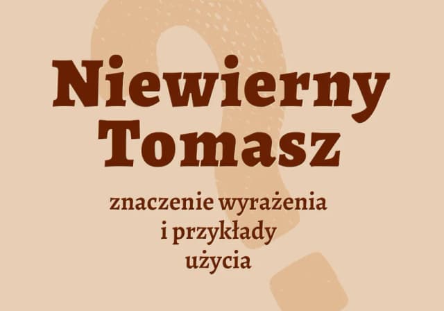 Niewierny Tomasz frazeologizm: skąd pochodzi i jak go używać? Niewierny Tomasz frazeologizm: skąd pochodzi i jak go używać?
